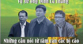 Infographic: Những câu nói từ tâm can các bị cáo vụ án Đinh La Thăng