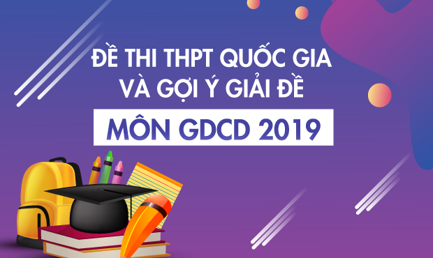 Đáp án môn GDCD kỳ thi THPT quốc gia 2019